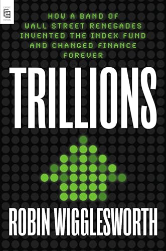 Trillions: How a Band of Wall Street Renegades Invented the Index Fund and Changed Finance Forever von Portfolio